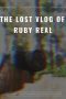 Nonton Film The Lost Vlog of Ruby Real (2020) Terbaru Nonton Film The Lost Vlog of Ruby Real (2020) Terbaru