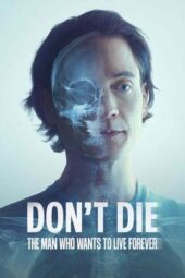 Nonton Film Don’t Die: The Man Who Wants to Live Forever (2025) Terbaru