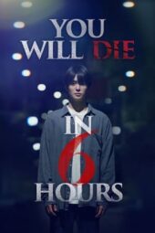 Nonton Film You Will Die in 6 Hours (2024) Terbaru