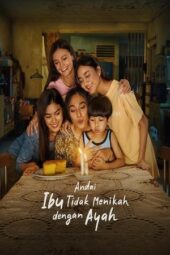 Nonton Film Andai Ibu Tidak Menikah Dengan Ayah (2025) Terbaru